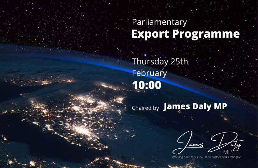 Parliamentary Export Programme - James Daly MP - Thursday 25th February 2021 at 10:00